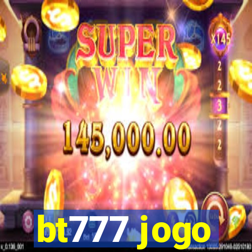 bt777 jogo